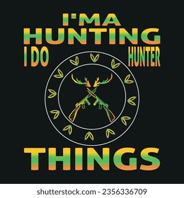 i'ma hunting i do hunter things