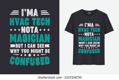 I'MA HVAC TECH NOT MAGICIAN BUT I CAN SEE WHY YOU MIGHT BE CONFUSED T SHIRT DESIGN