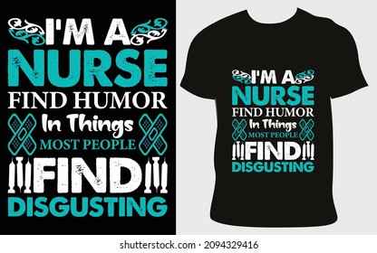 I'ma nurse find humor in things most people find disgusting. Nursing t-shirt  design