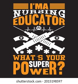 I'ma nursing educator what's your super power?, t-shirt design vector file.