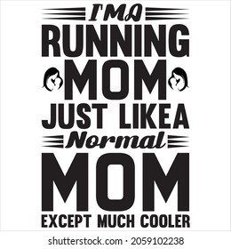 I'MA RUNNING MOM JUST LIKE MOM t-shirt design, vector file