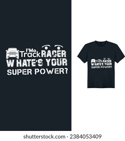 I'MA TRACK RACER WHAT'S YOUR SUPER POWER MESSAGE VECTOR T-SHIRT DESIGN