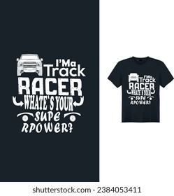 I'MA TRACK RACER WHAT'S YOUR SUPER POWER MESSAGE VECTOR T-SHIRT DESIGN