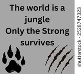 The image conveys a message of survival of the fittest, suggesting that the world is a challenging place where only the strong and resilient succeed.