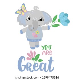 Image of a cute cartoon elephant with inscription - you are great, in vector graphics on a white background. For postcards, posters, t-shirts, covers, packaging.