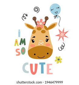 Image of cute cartoon giraffe face with lettering - i am so cute, in vector graphics, on a white background. For the design of postcards, posters, prints for t-shirts, mugs, notebook covers.