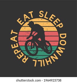 image description eat sleep downhill repeat with silhouette mountain biker flat illustration