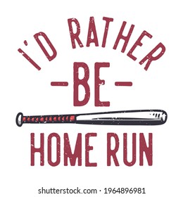 image description id rather be home run with baseball bet vintage illustration