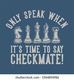 image description only speak when it's time to say checkmate with chess vintage illustration