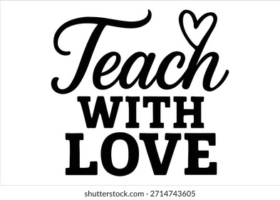 The image displays a beautifully scripted phrase, "teach with love", accompanied by a delicate heart, in monochrome.