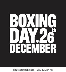 The image displays bold white text on a black background, stating "Boxing Day, 26th December." The text is large and emphasizes the date with a modern, blocky font style.