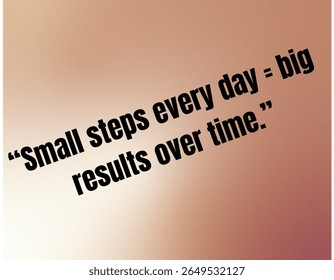 A imagem mostra uma citação inspiradora, "Pequenos passos todos os dias = grandes resultados ao longo do tempo", enfatizando o poder do progresso consistente e incremental.