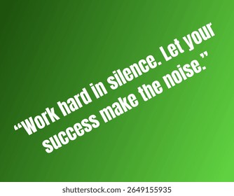 The image displays an inspirational quote, "Work hard in silence. Let your success make the noise," set against a gradient green background.