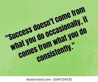 The image displays a motivational quote on a green background, emphasizing that success stems from consistent effort rather than occasional actions.
