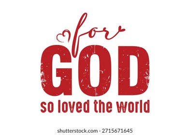 The image displays a powerful message of faith with the phrase "for god so loved the world" prominently featured.