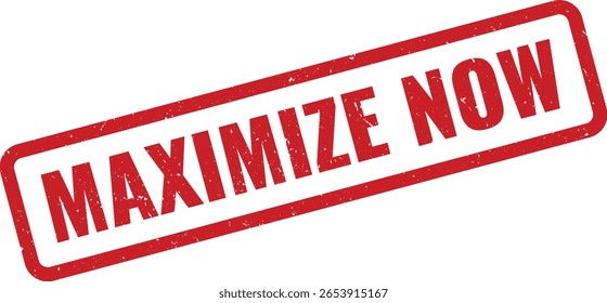 Image displays a slightly angled, distressed red ink stamp that reads MAXIMIZE NOW. Stamp has a rectangular border and is isolated against a plain white background.