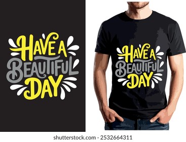 La Imagen muestra un diseño de camiseta con la frase "Have a Beautiful Day" en tipografía amarilla y gris, rodeada de acentos decorativos blancos.