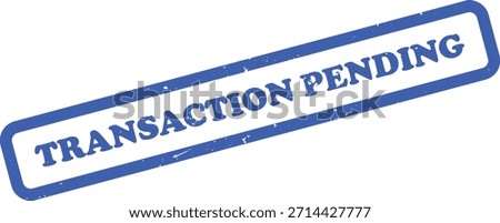 Image features a blue ink grunge stamp design with the words TRANSACTION PENDING in capital letters. It has rounded edges with distressed texture against white background.