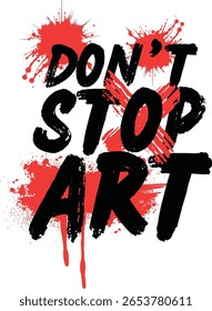 A imagem apresenta letras em negrito de traçado de pincel preto que soletra "DON'T STOP ART". O texto é sobreposto em um plano de fundo branco com manchas de tinta vermelha vibrante 