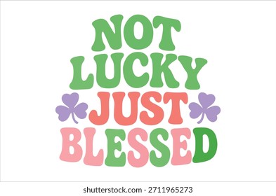 The image features a colorful text design proclaiming "not lucky just blessed" accompanied by clovers.