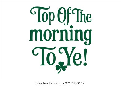 The image features a green and ornate text graphic saying 'top of the morning to ye!' with a shamrock.