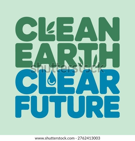 The image features the phrase 'CLEAN EARTH' displayed in a 3D block style using green letters, followed by 'CLEAR FUTURE' written in a similar block style but in blue letters. The text is aligned vertically, with the words 'CLEAN EARTH' positioned above 'CLEAR FUTURE'. The design is clean, modern, and emphasizes environmental themes.