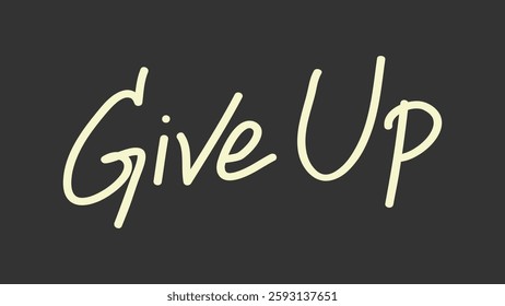 The image features the phrase 'Give Up' in bold, handwritten style on a dark background. 'Give Up' is prominently displayed, emphasizing a message of surrender. Creative typography design vector.