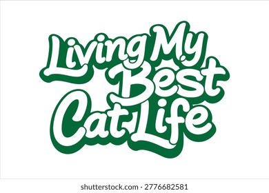 The image features a playful and colorful typographic design that reads 'Living My Best Cat Life.' The text is written in a whimsical, hand-drawn font with a green outline and white fill, giving it a fun and vibrant appearance. This phrase is commonly used to express contentment and enjoyment in life, particularly in relation to cat ownership and the joy of living with cats.