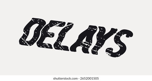 A imagem mostra a palavra "DELAYS" em negrito, com tipografia angustiada. 'DELAYS' destaca-se com um efeito grunge. O foco está em 'DELAYS' em um estilo marcante e texturizado. Vetor de palavras e tipografia.