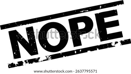 Image features the word NOPE in bold black, grunge style, diagonally across the frame between two rough-edged lines on a clean white background element.