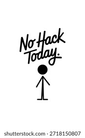 An image featuring a minimalist stick figure with a speech bubble above it containing the text 'No Hack Today.' The image conveys a humorous or motivational message about avoiding shortcuts or hacks.