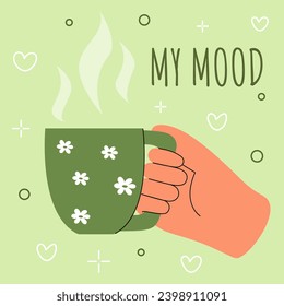 Image with a hand holding a cup of hot drink. Vector illustration on a green background. Suitable for banners, postcard printing, funny images, mood, coziness concept.