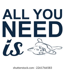  Image with the inscription - all you need is cats - in vector graphics on white background. For the design of postcards, posters, covers, prints for mugs, t-shirts, backpacks.