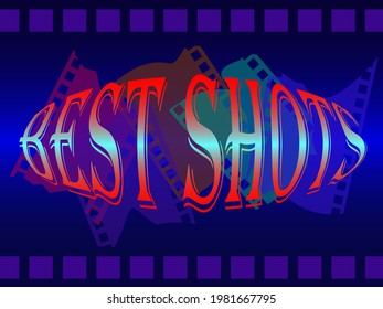 the image of the inscription "best shots" on the background of scraps of film in violet-red tones for the decoration of photo studios, cinemas, as well as for prints on advertising posters, brochures