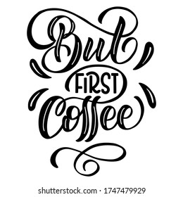 Image with the inscription - but first coffee - in vector graphics on white  background. For the design of postcards, posters, covers, prints for mugs, t-shirts, back