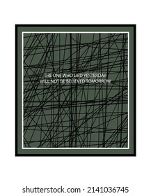 The image of lines in different directions and the inscription "the one who lied yesterday will not be believed tomorrow" is a graphic vector drawing. Illustration for clothing, T-shirts, hoodies, ban