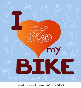 The image with the message I love my bike. Children's bicycle on a background of heart. Vector illustration.