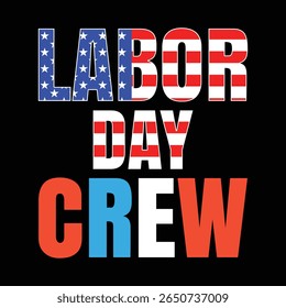 The image presents bold lettering spelling out Labor Day Crew, incorporating American flag motifs; stars adorn Labor while stripes fill Day, against a stark black backdrop.