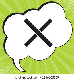 An image of a red grunge x. Vector. Black icon in speech bubble at popart yellow green background.