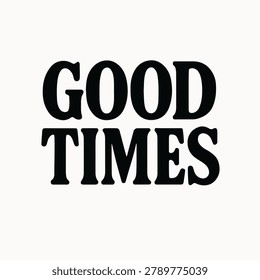 The image shows bold black text reading 'GOOD TIMES' against a white background. The typography is simple and minimalist.
