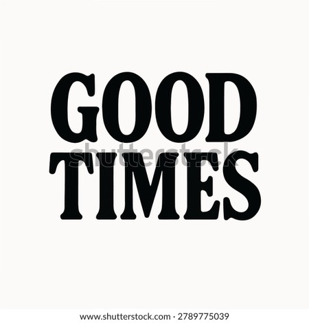 The image shows bold black text reading 'GOOD TIMES' against a white background. The typography is simple and minimalist.