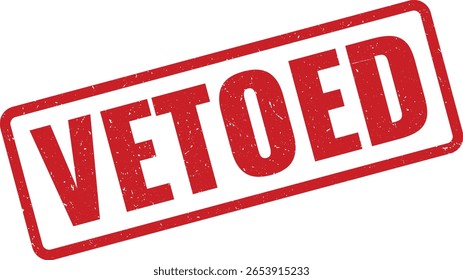 La Imagen muestra un sello de goma rojo con la palabra VETOED en una fuente sans-serif en negrita. El sello tiene un aspecto desgastado y desgastado con un borde rectangular rojo.