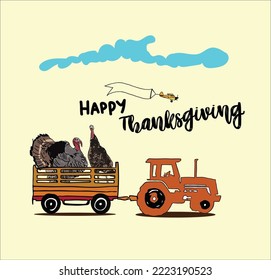Image of tractor taking 2 turkey chicken in the wagon with word happy thanksgiving. This vector suitable for whishes card, banner etc design. 