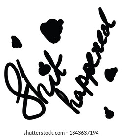 An image in which it is written that Shit happened vector color drawing or illustration
