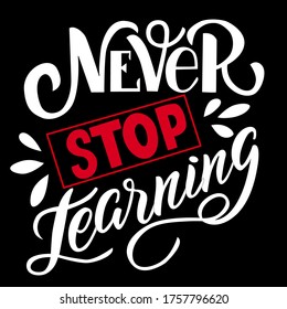 Image with a white and red inscription - never stop learning - in vector graphics on black  background. For the design of postcards, posters, covers, prints for mugs, t-shirts, backpacks.