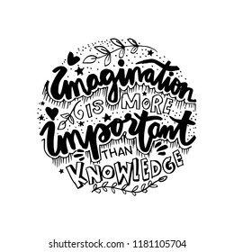 Imagination is more important than knowledge. 