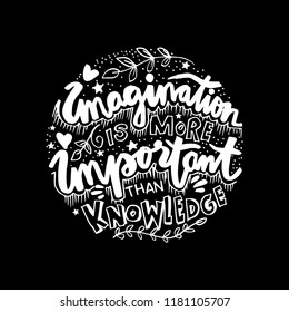 Imagination is more important than knowledge. 