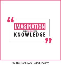Imagination Is More Important Than Knowledge. Albert Einstein Quote Vector Background, Flyer, Poster. Knowledge Saying Vector. Imagination Typography. Quote Of The Day.