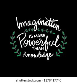 Imagination is more powerful than knowledge. Motivational quote.