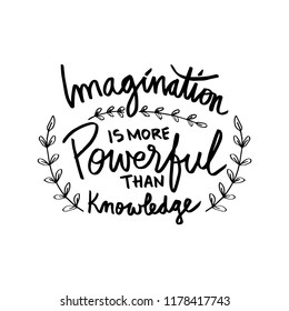 Imagination is more powerful than knowledge. Motivational quote.
